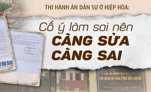 Thi hành án dân sự ở Hiệp Hòa: Cố ý làm sai nên càng sửa càng sai